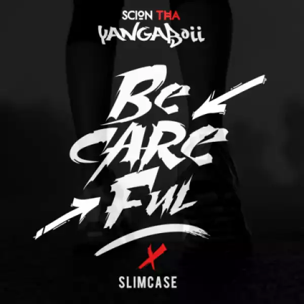 YangaBoii - Be Careful  ft. SlimCase